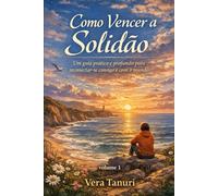Como Vencer a Solidão: Um guia prático e profundo para reconectar-se consigo e com o mundo: 1