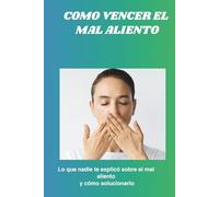 COMO VENCER EL MAL ALIENTO: Lo que nadie te explicó sobre el mal aliento y cómo solucionarlo