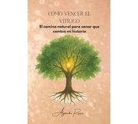 CÓMO VENCER EL VITÍLIGO: El camino natural para sanar que cambió mi historia