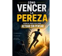 Cómo vencer la pereza: ciencia práctica para actuar sin pensar