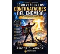 CÓMO VENCER LOS CONTRAATAQUES DEL ENEMIGO: Las armas poderosas de Cristo para vivir, servir y permanecer en victoria: 3 (ARMAS PODEROSAS DE GUERRA ESPIRITUAL)