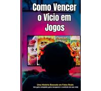 Como Vencer o Vício em Jogos: Um guia completo para recuperar o controle da sua vida
