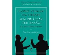 Como vencer um debate sem precisar ter razão, em 38 estratagemas: dialética erística