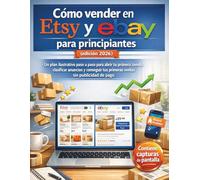 Cómo vender en Etsy y eBay para principiantes (edición 2026): Un plan ilustrativo paso a paso para abrir tu primera tienda, clasificar anuncios y conseguir tus primeras ventas sin publicidad de pago