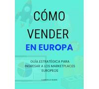 Cómo vender en Europa: Guía estratégica para ingresar a los marketplaces europeos, enfocada en el cumplimiento normativo (GPSR, IVA) y en el ... ecosistema de comercio electrónico europeo.