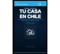 Cómo vender tu casa en Chile: Guía práctica: preparación, precio, proceso legal e impuestos de la venta inmobiliaria (El Sistema Palanka)