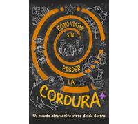 Cómo viajar sin perder la cordura: Un mundo alternativo visto desde dentro