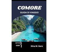 COMORE GUIDA DI VIAGGIO 2026: Il tuo compagno ideale per avventure, patrimonio e tesori nascosti