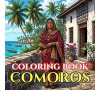 Comoros Coloring Book for Adults: Discover Comorian Culture, Traditional Island Life, Moroni, Volcanic Landscapes, and Indian Ocean Heritage (Adult Coloring Book. World Series.)