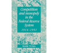 Comp Monopoly Fed Res Sys 1914-1951: A Microeconomic Approach to Monetary History (Studies in Macroeconomic History)