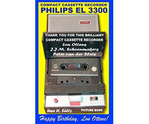 Compact Cassette Recorder Philips EL 3300 - Thank you for this brilliant Compact Cassette Recorder - Lou Ottens - Johannes Jozeph Martinus ... van der Sluis: Happy Birthday, Lou Ottens!