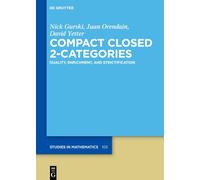 Compact Closed 2-Categories: Duality, Enrichment, and Strictification: 103 (De Gruyter Studies in Mathematics, 103)