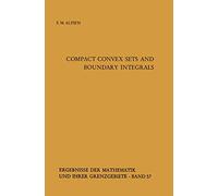 Compact Convex Sets and Boundary Integrals: 57 (Ergebnisse der Mathematik und ihrer Grenzgebiete. 2. Folge, 57)