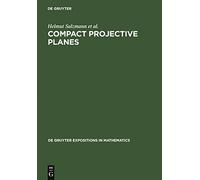 Compact Projective Planes: With an Introduction to Octonian Geometry (De Gruyter Expositions in Mathematics): 21