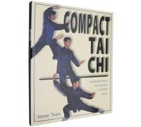 Compact Tai Chi: Combined Forms to Practice in a Limited Space: Combined Forms for Practice in Limited Space
