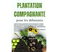 COMPAGNIE DE PLANTATIONS POUR DÉBUTANTS: Créer des jardins écologiques pour un développement durable, Des plantes plus saines : favoriser la ... problèmes de nuisibles de manière naturelle