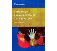 Companion Encyclopedia of Anthropology : Humanity, Culture and Social Life