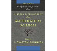 Companion Encyclopedia of the History and Philosophy of the Mathematical Sciences V 1: Volume 1
