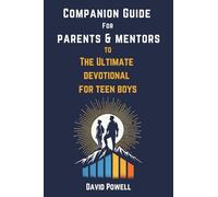 Companion Guide for Parents & Mentore to The Ultimate Devotional for Teen Boys