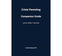 Companion Guide to Crisis Parenting: for Journaling and Reflecting