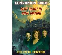 Companion Guide to Lost Heart in King Manor: An inside look: 3 (Mysteries of a Heart Series)