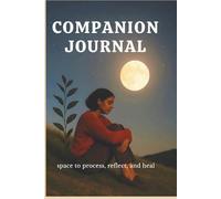 Companion Journal: A Guided Journey of Healing and Self-Discovery: Reflective Prompts to Release Emotions, Set Intentions & Stay Grounded