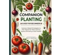 Companion Planting Guide for Beginners: Science-Based Strategies to Pair Plants for Pest Control, Space Efficiency & Soil Health