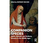 Companion Species: Saints, Animals and Ordinary Humans in the Middle Ages