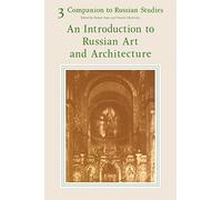 Companion to Russian Studies: Volume 3, an Introduction to Russian Art and Architecture