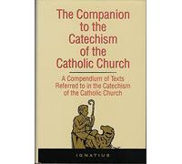 Companion to the Catechism of the Catholic Church: A Complete Book of References