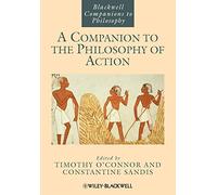 Companion to the Philosophy of Action: 130 (Blackwell Companions to Philosophy)