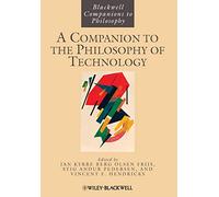 Companion to the Philosophy of Technology: 127 (Blackwell Companions to Philosophy)