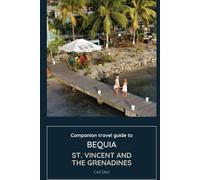 Companion travel guide to Bequia - Explore like a local in this tropical paradise: Must see, Must do activities! Insider and Local tips! Cultural ... (Unveiling Wonders: Adventurer's Guidebook)