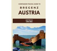 Companion travel guide to Bregenz, Austria - Explore like a local in this tropical paradise: Must see, Must do activities! Insider and local tips! Top ... (Unveiling Wonders: Adventurer's Guidebook)