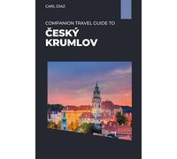 Companion travel guide to Český Krumlov, Czech Republic - Explore like a local in this tropical paradise: Must see, Must do activities! Top ... (Unveiling Wonders: Adventurer's Guidebook)
