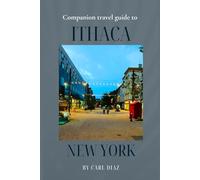 Companion travel guide to Ithaca, New York - With colorful Insights: Must see, Must do activities! Insider and local tips! Cultural immersion! Top ... Wonders: Chromatic Adventurer's guidebook)