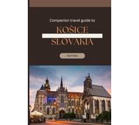 Companion travel guide to Košice, Slovakia - Explore like a local in this paradise: Must see, Must do activities! Insider and local tips! Cultural ... (Unveiling Wonders: Adventurer's Guidebook)