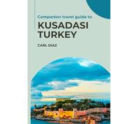 Companion travel guide to Kuşadası, Turkey: Must see, Must do activities! Insider and local tips! Cultural Immersion! Top attraction! (Unveiling Wonders: Adventurer's Guidebook)