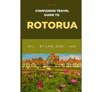 Companion travel guide to Rotorua, New zealand: Must see, Must do activities! Insider and local tips! Cultural immersion! Top attractions! (Unveiling Wonders: Adventurer's Guidebook)