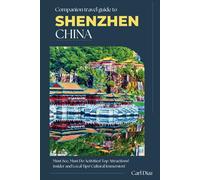 COMPANION TRAVEL GUIDE TO SHENZHEN: Uncover the Tech Revolution and Timeless Culture in China's Innovation Capital (Unveiling Wonders: Adventurer's Guidebook)