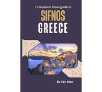 Companion travel guide to Sifnos Greece: Must see, Must do activities! Insider and local tips! Cultural immersion! Top attractions! (Unveiling Wonders: Adventurer's Guidebook)