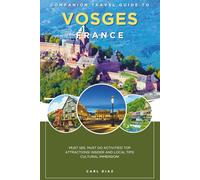 Companion travel guide to Vosges France: Must see, Must do activities! Insider and local tips! Top attractions! Cultural Immersion! (Unveiling Wonders: Chromatic Adventurer's guidebook)
