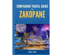 Companion Travel Guide to Zakopane, Poland - Explore Like a Local In This Tropical Paradise: Must see, Must Do activities! Top attractions! Insider ... (Unveiling Wonders: Adventurer's Guidebook)
