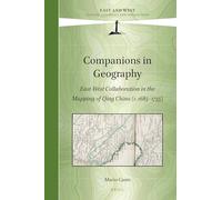 Companions in Geography: East-West Collaboration in the Mapping of Qing China (C. 1685-1735) (East and West)