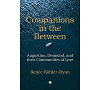Companions in the Between: Augustine, Desmond, and their Communities of Love