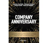 COMPANY ANNIVERSARY: A strategic guide to celebrating your company and rewriting its future, focusing on your team, a book, an event, and dedicated offers (The Boss Books)
