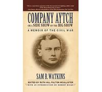Company Aytch or a Side Show of the Big Show: A Memoir of the Civil War