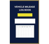 Company Car or Rental Vehicle Mileage Logbook: Your Personal or Business Trip Tracker: Journal & Record Your Car, Van, HGV, Lorry, Taxi, Truck, Bus, Tanker or Motorcycle Trips Easily