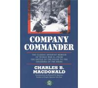 Company Commander: The Classic Infantry Memoir of World War II: The Classic Infantry Memoir of World War II -- From the Battle of the Bulge to the Crossing of the Rhine