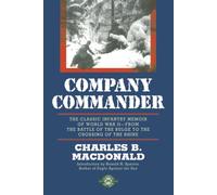 Company Commander: The Classic Infantry Memoir of World War II: The Classic Infantry Memoir of World War II -- From the Battle of the Bulge to the Crossing of the Rhine